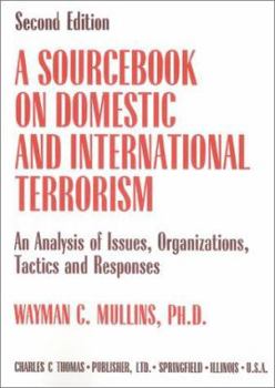 Hardcover A Sourcebook on Domestic and International Terrorism: An Analysis of Issues, Organizations, Tactics, and Responses Book