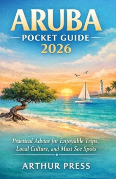 Paperback Aruba Pocket Guide 2026: Practical Advice for Enjoyable Trips, Local Culture, and Must See Spots Book