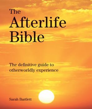 Paperback The Afterlife Bible: The Definitive Guide to Otherwordly Experience Book