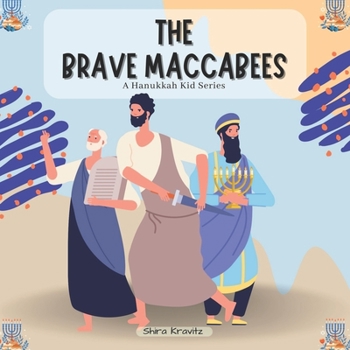The Brave Maccabees: A Hanukkah Kid Series: Jewish Holiday - Kids Ages 4-9 (Kids Jewish Tales)