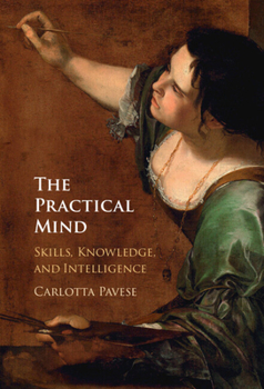 Hardcover The Practical Mind: Skill, Knowledge, and Intelligence Book