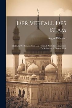 Paperback Der Verfall des Islam: Rede zur Gedächtnissfeier der Friedrich-Wilhelms-Universität zu Berlin am 3. August 1876. [German] Book