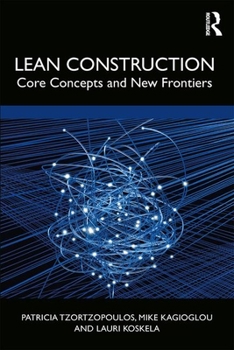 Hardcover Lean Construction: Core Concepts and New Frontiers Book