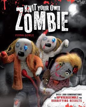 Paperback Knit Your Own Zombie: Over 1,000 Combinations to Rip 'n' Reassemble for Horrifying Results Book