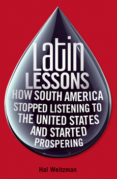 Hardcover Latin Lessons: How South America Stopped Listening to the United States and Started Prospering Book