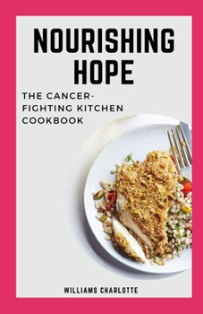 Paperback Nourishing Hope: The Cancer-Fighting Kitchen Cookbook Book