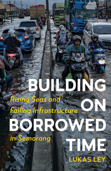 Paperback Building on Borrowed Time: Rising Seas and Failing Infrastructure in Semarang Book