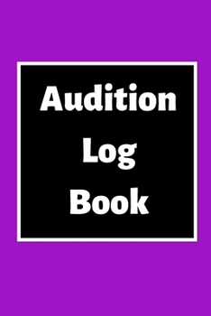 Audition Log Book: Audition Log (Logbook, Journal - 120 pages, 6 x 9 inches) (Centurion Logbooks/Record Books)