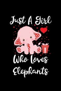 Just A Girl Who Loves Elephants: Elephants Lovers Journal, Notebook And Notepad | Cute Gift For Girls And Women