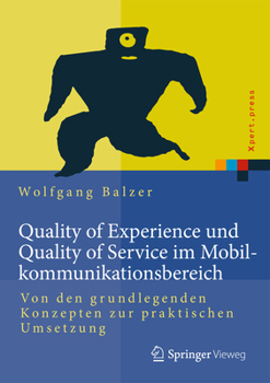 Hardcover Quality of Experience Und Quality of Service Im Mobilkommunikationsbereich: Von Den Grundlegenden Konzepten Zur Praktischen Umsetzung [German] Book