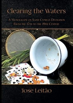 Paperback Clearing the Waters: A Monograph on Saint Cyprian Divination from the 17th to the 19th Century Book