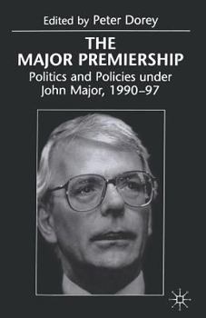 Paperback The Major Premiership: Politics and Policies Under John Major, 1990-97 Book