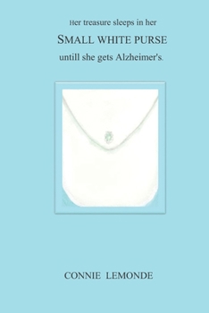 Paperback Her treasure sleeps in her SMALL WHITE PURSE until she gets Alzheimer's Book