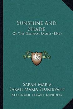 Paperback Sunshine And Shade: Or The Denham Family (1846) Book