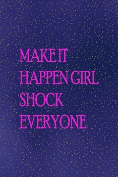 Make it happen girl shock everyone: All Purpose 6x9 Blank Lined Notebook Journal Way Better Than A Card Trendy Unique Gift Sparkles New Year