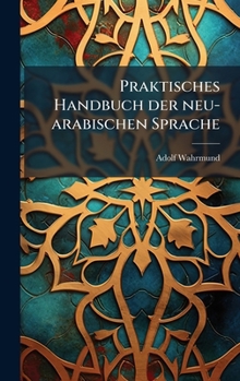 Hardcover Praktisches Handbuch der neu-arabischen Sprache [German] Book