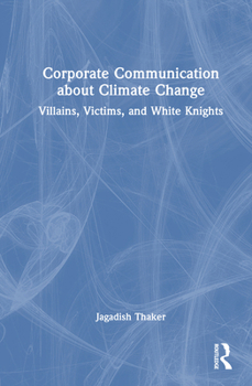 Corporate Communication about Climate Change: Villains, Victims, and White Knights
