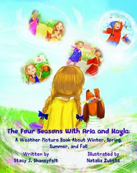 Paperback The Four Seasons With Aria and Kayla: A Weather Picture Book About Winter, Spring, Summer, and Fall: A Children’s Celebration Of Nature, Art, Global Travel, Culture, and Imagination Book
