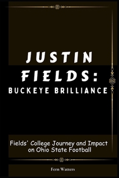 Paperback Justin Fields: Buckeye Brilliance : Fields' College Journey and Impact on Ohio State Football [Large Print] Book