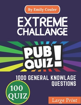 Paperback Extreme Challage PUB QUIZ: V5 Game night book Pub Quiz trivia questions For Young and Adults, 100 quiz and 1000 challanging general knowlage ques Book