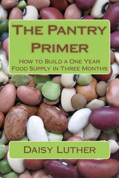 Paperback The Pantry Primer: How to Build a One Year Food Supply in Three Months Book