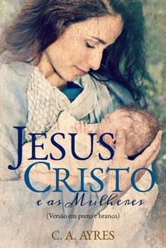 Paperback Jesus Cristo e as Mulheres: (Versão em Preto e Branco) [Portuguese] Book