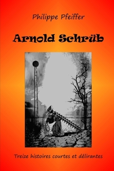 Paperback Arnold Schrüb: Treize histoires courtes et délirantes [French] Book