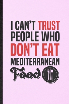 I Can't Trust People Who Don't Eat Mediterranean Food: Lined Notebook For Cooking Bakery. Ruled Journal For Mediterranean Food Lover Cook Chef. Unique ... Blank Composition Great For School Writing