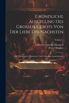 Paperback Gründliche Auslegung Des Grossen Gebots Von Der Liebe Des Nächsten: Mit Theologisch- Historisch- Und Critischen Anmerkungen; Volume 1 [Afrikaans] Book