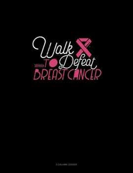 Paperback Walk To Defeat Breast Cancer: 3 Column Ledger Book