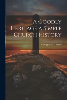 A Goodly Heritage a Simple Church History