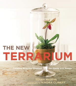 Hardcover The New Terrarium: Creating Beautiful Displays for Plants and Nature Book