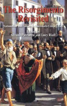 Hardcover The Risorgimento Revisited: Nationalism and Culture in Nineteenth-Century Italy Book