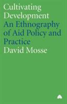 Paperback Cultivating Development: An Ethnography Of Aid Policy And Practice Book