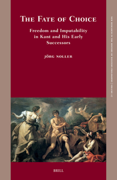 The Fate of Choice: Freedom and Imputability in Kant and His Early Successors (New Research in the History of Western Philosophy)