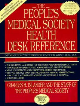 Paperback People's Medical Society Health Desk Reference: Information Your Doctor Can't or Won't Tell You--Everything You Need to Know... Book