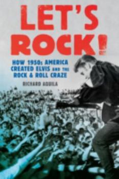 Hardcover Let's Rock!: How 1950s America Created Elvis and the Rock and Roll Craze Book