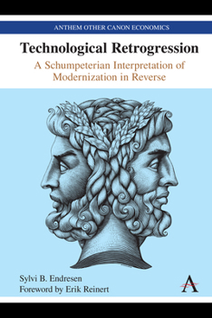 Hardcover Technological Retrogression: A Schumpeterian Interpretation of Modernization in Reverse Book