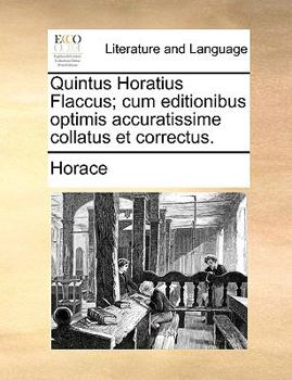 Paperback Quintus Horatius Flaccus; Cum Editionibus Optimis Accuratissime Collatus Et Correctus. [Latin] Book