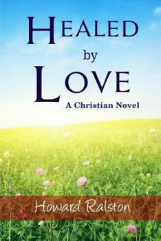 Paperback Healed by Love: A Christian Novel Book