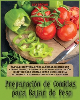 Paperback Preparaci?n de Comidas para Bajar De Peso: Nuevas estrategias para la preparaci?n de una comida diaria, desarrolle su plan de alimentaci?n diet?tico p [Spanish] Book