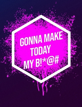 Paperback I'm Gonna Make Today My B!*@#: Inspirational Quote Workout Log Book