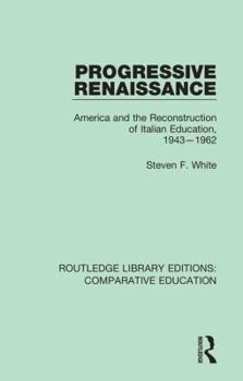 Hardcover Progressive Renaissance: America and the Reconstruction of Italian Education, 1943-1962 Book