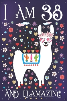 I am 38 and Llamazing: A Happy 38th Birthday Journal for Mom | Cute Llama Notebook for 38 Year Old Women or Daughter with Story Space | Anniversary Gift Ideas for Her