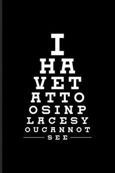 I Have Tattoos In Places You Can Not See: Tattoo Quotes Undated Planner | Weekly & Monthly No Year Pocket Calendar | Medium 6x9 Softcover | For Paint On Body Art & Eye Tattooing In Colors Fans