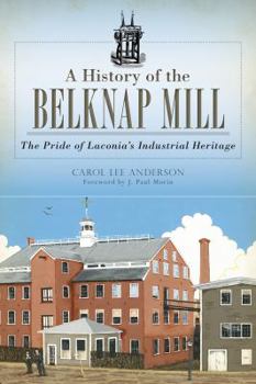 Paperback A History of the Belknap Mill: The Pride of Laconia's Industrial Heritage Book