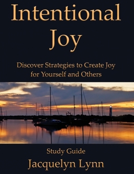 Paperback Intentional Joy: Discover Strategies to Create Joy for Yourself and Others Book