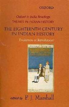 The Eighteenth Century in Indian History: Revolution or Evolution?  (Oxford in India Readings: Themes in Indian History)