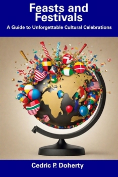 Paperback Feasts and Festivals: A Guide to Unforgettable Cultural Celebrations Book