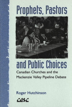Paperback Prophets, Pastors and Public Choices: Canadian Churches and the MacKenzie Valley Pipeline Debate Book